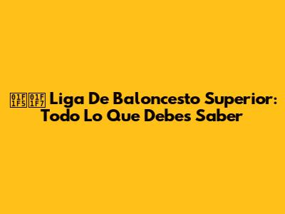 🇵🇷 Liga De Baloncesto Superior: Todo Lo Que Debes Saber