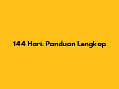 144 Hari: Panduan Lengkap