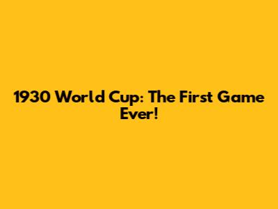 1930 World Cup: The First Game Ever!
