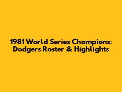 1981 World Series Champions: Dodgers Roster & Highlights