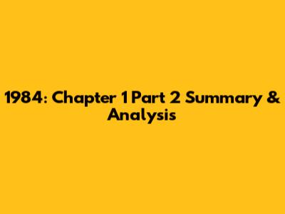 1984: Chapter 1 Part 2 Summary & Analysis