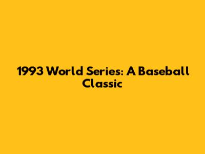 1993 World Series: A Baseball Classic