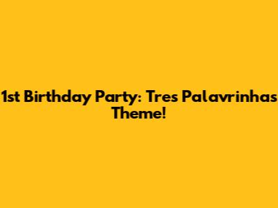 1st Birthday Party: Tres Palavrinhas Theme!