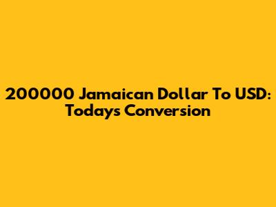 200000 Jamaican Dollar To USD: Today's Conversion