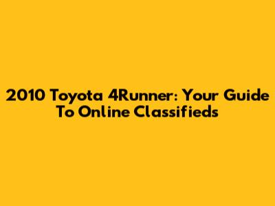 2010 Toyota 4Runner: Your Guide To Online Classifieds