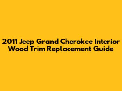 2011 Jeep Grand Cherokee Interior Wood Trim Replacement Guide