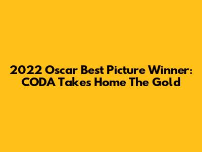 2022 Oscar Best Picture Winner: CODA Takes Home The Gold