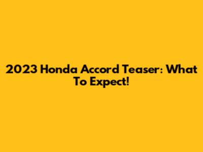 2023 Honda Accord Teaser: What To Expect!