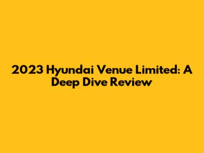 2023 Hyundai Venue Limited: A Deep Dive Review