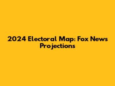 2024 Electoral Map: Fox News Projections