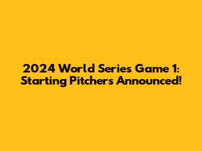 2024 World Series Game 1: Starting Pitchers Announced!