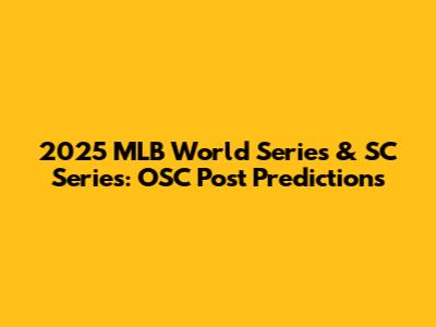 2025 MLB World Series & SC Series: OSC Post Predictions