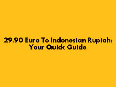29.90 Euro To Indonesian Rupiah: Your Quick Guide