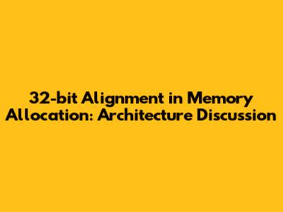 32-bit Alignment in Memory Allocation: Architecture Discussion