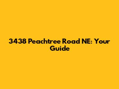 3438 Peachtree Road NE: Your Guide