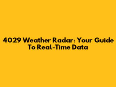 4029 Weather Radar: Your Guide To Real-Time Data