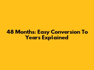 48 Months: Easy Conversion To Years Explained
