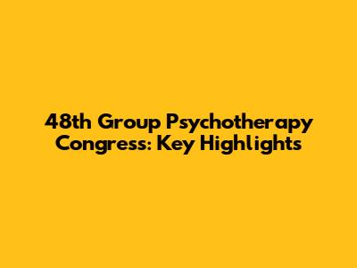 48th Group Psychotherapy Congress: Key Highlights