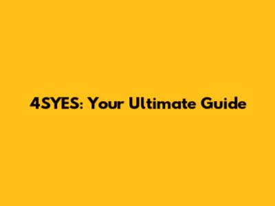 4SYES: Your Ultimate Guide