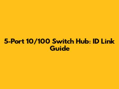 5-Port 10/100 Switch Hub: ID Link Guide