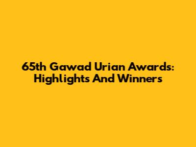 65th Gawad Urian Awards: Highlights And Winners