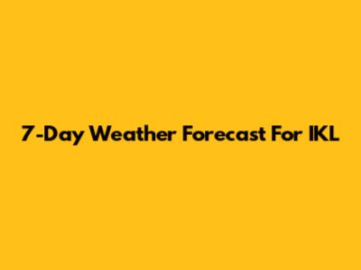 7-Day Weather Forecast For IKL