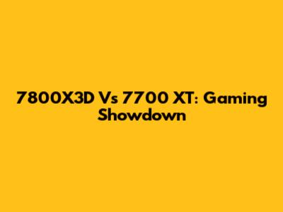 7800X3D Vs 7700 XT: Gaming Showdown