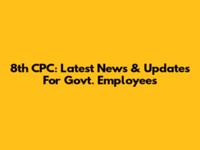 8th CPC: Latest News & Updates For Govt. Employees