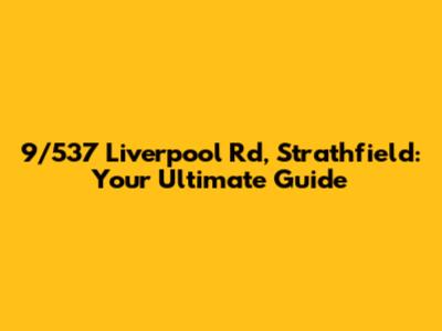 9/537 Liverpool Rd, Strathfield: Your Ultimate Guide