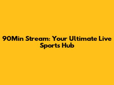 90Min Stream: Your Ultimate Live Sports Hub