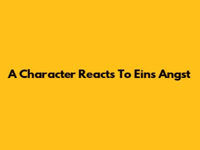 A Character Reacts To Ein's Angst