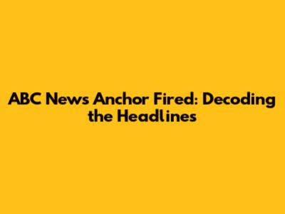 ABC News Anchor Fired: Decoding the Headlines