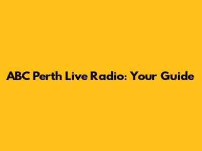 ABC Perth Live Radio: Your Guide