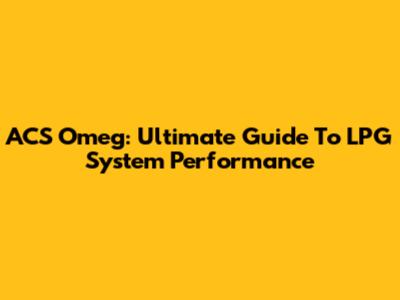 ACS Omeg: Ultimate Guide To LPG System Performance