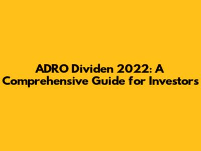 ADRO Dividen 2022: A Comprehensive Guide for Investors