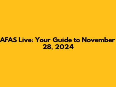 AFAS Live: Your Guide to November 28, 2024