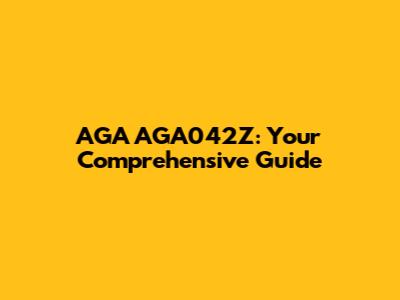 AGA AGA042Z: Your Comprehensive Guide