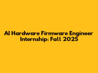 AI Hardware Firmware Engineer Internship: Fall 2025