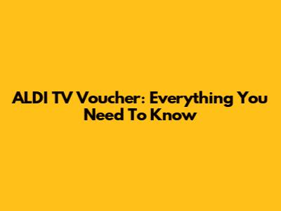 ALDI TV Voucher: Everything You Need To Know