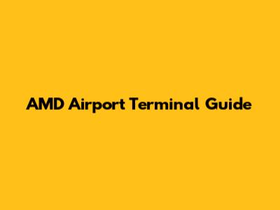 AMD Airport Terminal Guide