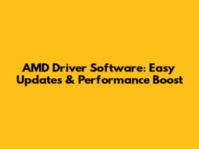 AMD Driver Software: Easy Updates & Performance Boost