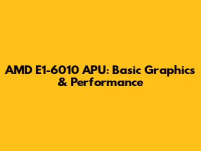 AMD E1-6010 APU: Basic Graphics & Performance