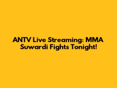 ANTV Live Streaming: MMA Suwardi Fights Tonight!