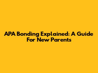 APA Bonding Explained: A Guide For New Parents