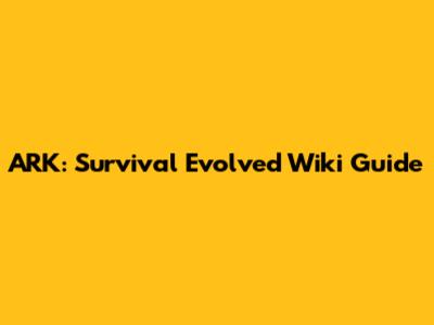 ARK: Survival Evolved Wiki Guide