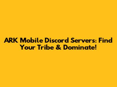 ARK Mobile Discord Servers: Find Your Tribe & Dominate!