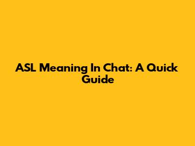 ASL Meaning In Chat: A Quick Guide
