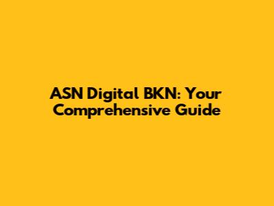 ASN Digital BKN: Your Comprehensive Guide