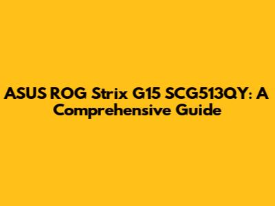 ASUS ROG Strix G15 SCG513QY: A Comprehensive Guide