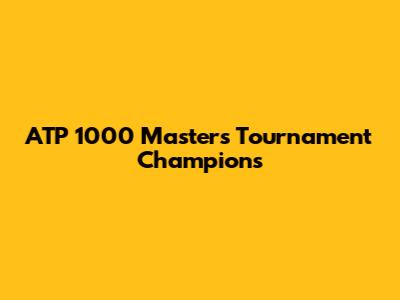ATP 1000 Masters Tournament Champions
